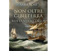Non oltre Gibilterra - Rotta verso Lagos - Sara Tosi - BookRoad - ebook (ePub) - Livre