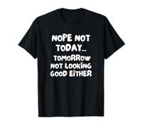 Non, Pas Aujourd'hui. Demain, Ça S'annonce Mal Non Plus. T-Shirt