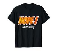 Non, pas aujourd'hui. T-Shirt