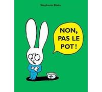 Non, pas le pot ! Stephanie Blake (Auteur)