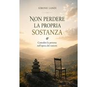 NON PERDERE LA PROPRIA SOSTANZA: Custodire la persona nell’epoca del rumore