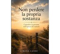 Non perdere la propria sostanza: custodire la persona nell'epoca del rumore