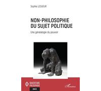 Non-philosophie du sujet politique Une généalogie du pouvoir - Sophie Lesueur - L'harmattan - broché - Essai