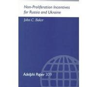 Non-Proliferation Incentives for Russia and Ukraine, Adelphi Papers John C. Baker (Auteur)