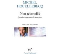 Michel Houellebecq – Non réconcilié : Anthologie personnelle 1991-2013 – Poche (Gallimard)