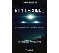 Non reconnu - Un exposé du secret le mieux gardé au monde - La présence extraterrestre Un exposé du secret le mieux gardé au monde, La présence extraterrestre - Steven M. Greer - Ariane Publications -