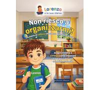 Non riesco a organizzarmi!: La storia di Lorenzo che spesso dimentica le cose