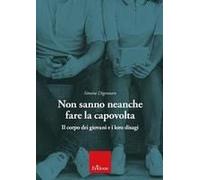 Non Sanno Neanche Fare La Capovolta. Il Corpo Dei Giovani E I Loro Disagi