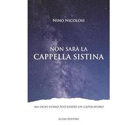 Non sarà la Cappella Sistina. Ma ogni uomo può essere un capolavoro