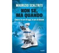 Non Se, Ma Quando. Cancro: Le Cure Di Oggi, Le Cure Di Domani