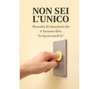 Non sei l'unico: Raccolta di situazioni che ti faranno dire: “lo faccio anch’io”