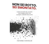 Non sei rotto. Sei smontato: Come decidere nel lavoro che cambia dopo i 50, quando l'errore pesa di più.