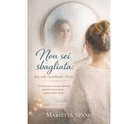 Non sei sbagliata: stai solo ricordando chi sei: Un breve percorso per ritrovarti quando ti senti persa, stanca o fuori posto