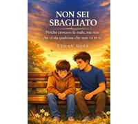 NON SEI SBAGLIATO: Perché crescere fa male, ma non significa che ci sia qualcosa che non va in te