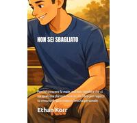 NON SEI SBAGLIATO: Perché crescere fa male, ma non significa che ci sia qualcosa che non va in te. Un libro per ragazzi su emozioni, autostima e crescita personale
