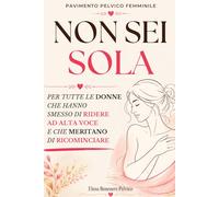 Non sei sola - Per tutte le donne che hanno smesso di ridere ad alta voce e meritano di ricominciare: per dare un nome a ciò che tante donne vivono in ... collega al pavimento pelvico femminile