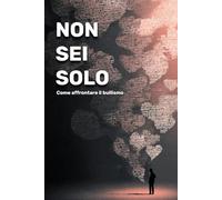 Non sei solo: Come affrontare il bullismo