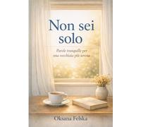 Non sei solo: Parole tranquille per una vecchiaia più serena