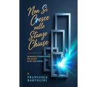 Non Si Cresce nelle Stanze Chiuse: Manuale di sopravvivenza per talenti fuori misura