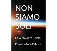NON SIAMO SOLI: La verità oltre il cielo.