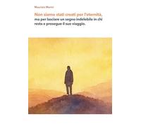 Non siamo stati creati per l’eternità