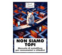 NON SIAMO TOPI: Manuale di autodifesa per consumatori e cittadini