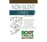 Non-Silent Cries (Grow Series Edition): How Do You Spot and Uproot the Blights of Shame That Silence, Sabotage, and Steal