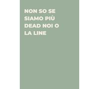 Non so se siamo più dead noi o la line - Taccuino divertente per appunti e idee | Quaderno simpatico da ufficio: Taccuino divertente per appunti, idee ... amici e amiche | Umorismo da ufficio