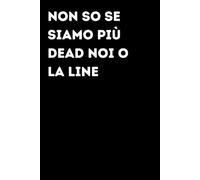 Non so se siamo più dead noi o la line - Taccuino divertente per appunti e idee | Quaderno simpatico da ufficio: Taccuino divertente per appunti, idee ... amici e amiche | Umorismo da ufficio