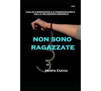 Non sono ragazzate: Analisi criminogenica e criminodinamica della delinquenza minorile