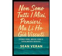 "Non Sono Tutti I Miei Pensieri, Ma Li Ho Già Vissuti": Storie Vere, Mezze Vere E Totalmente Sentite