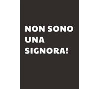 Non sono una Signora: Taccuino per Appunti Divertente | Quaderno a Righe per un Collega, Amico, Amica, Studente, Idea Regalo da Ufficio: copertina lucida, regalo amica