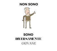 Non Sono Vecchio sono Diversamente Giovane: Regalo Perfetto Per Amici e Parenti