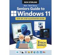 Non-Tech Savvy Seniors Guide to Windows 11: Step-By-Step Illustrated Guide To Mastering Windows 11 Quickly | Stop Asking For Help! Gain The Skills To Manage Your PC On Your Own