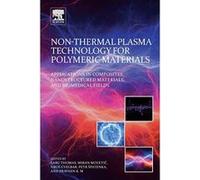 Non-Thermal Plasma Technology for Polymeric Materials: Applications in Composites, Nanostructured Materials, and Biomedical Fields - [Version Originale] Inconnu (Auteur)