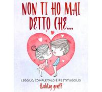 NON TI HO MAI DETTO CHE...: Leggilo, Completalo e Restituiscilo!