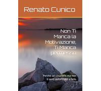 Non Ti Manca la Motivazione, Ti Manca permesso: Perchè sai cosa fare, ma non ti senti autorizzato a farlo