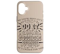 Non, tu as Raison, Faisons-Le la Plus Stupide façon Possible Coque pour iPhone 16 Plus