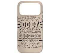 Non, tu as Raison, Faisons-Le la Plus Stupide façon Possible Coque pour iPhone 17 Pro Max