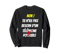 Non tu n'as Pas Besoin d'un téléphone Portable Sweatshirt