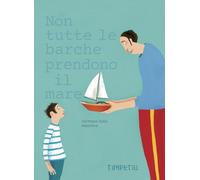 Non tutte le barche prendono il mare. Ediz. illustrata