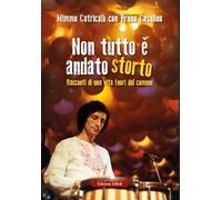 Non tutto è andato storto. Racconti di una vita fuori dal comune