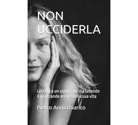NON UCCIDERLA: Lettera a un uomo che sta facendo il più grande errore della sua vita