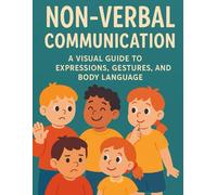 Non-Verbal Communication: Non-Verbal Communication: A Visual Guide to Expressions, Gestures, and Body Language