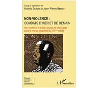 Non-violence : combats d'hier et de demain Non-violence et traits culturels et identitaires dans le monde globalisé du XXIème siècle - Benoit, Madhu - L'harmattan - broché - Essai