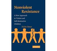 Non-Violent Resistance: A New Approach to Violent and Self-destructive Children