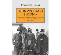 Non vogliamo encomi: Cronache del XXX battaglione Guastatori nella campagna di Russia 1942-1943