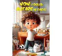 Non voglio aiutare in casa!: Libro per bambini a partire da 6 - 7 anni