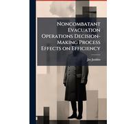 Noncombatant Evacuation Operations Decision-Making Process Effects on Efficiency