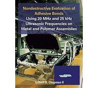 Nondestructive Evaluation Of Adhesive Bonds Using 20 Mhz And 25 Khz Ultrasonic Frequencies On Metal And Polymer Assemblies